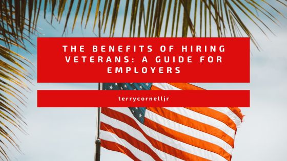 The Benefits of Hiring Veterans: A Guide for Employers